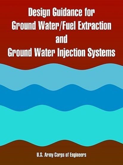 Design Guidance for Ground Water/Fuel Extraction and Ground Water Injection Systems