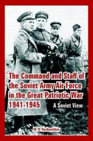 The Command and Staff of the Soviet Army Air Force in the Great Patriotic War 1941-1945