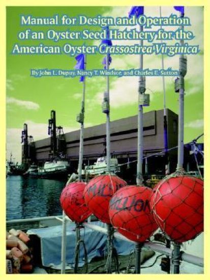 Manual for Design and Operation of an Oyster Seed Hatchery for the American Oyster Crassostrea Virginica