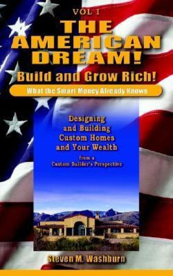 The American Dream! Build and Grow Rich! What the Smart Money Already