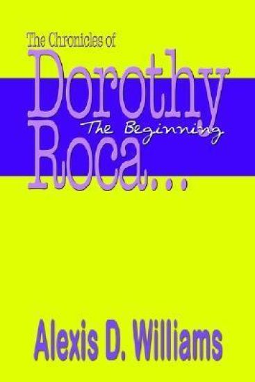 The Chronicles of Dorothy Roca: ...the Beginning