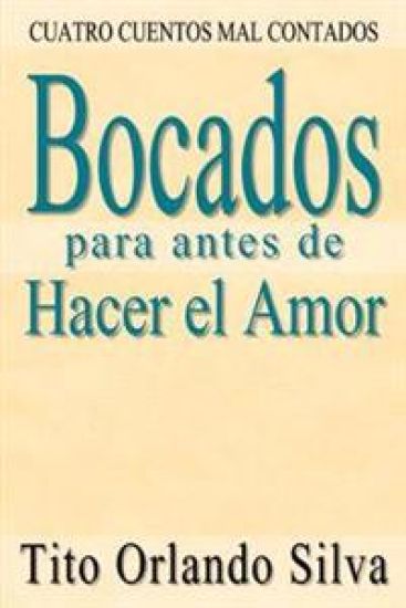 Bocados Para Antes De Hacer El Amor: Cuatro Cuentos Mal Contados