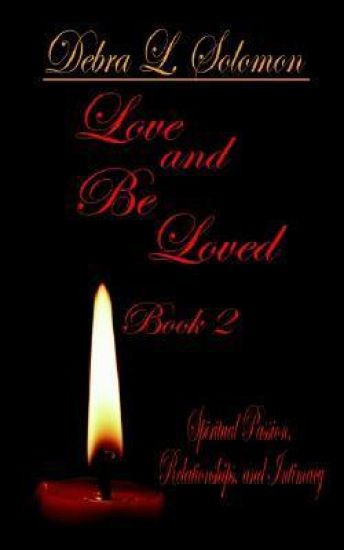 Love and be Loved - Book 2: Spiritual Passion, Relationships, and Intimacy