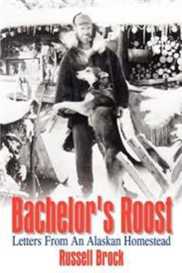 Bachelor's Roost: Letters from an Alaskan Homestead