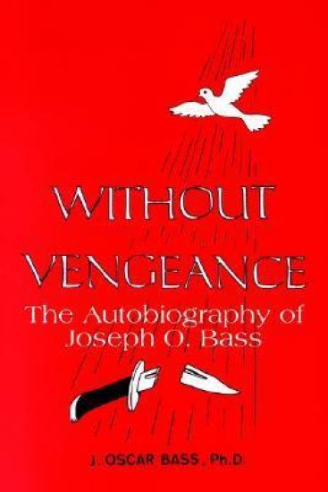 Without Vengeance: the Autobiography of Joseph O. Bass