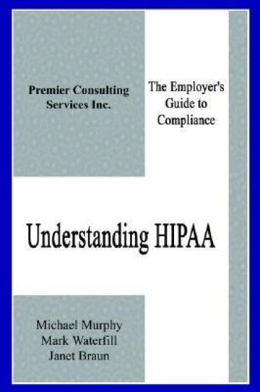 Understanding Hipaa: the Employer's Guide to Compliance