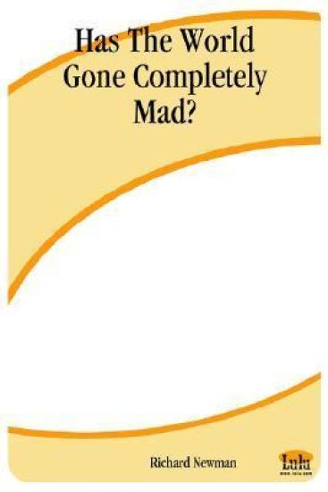 Has The World Gone Completely Mad?