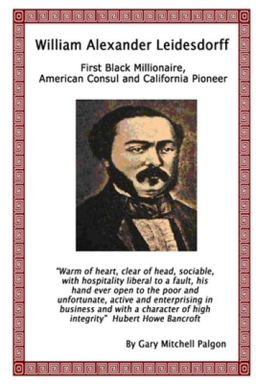 William Alexander Leidesdorff - First Black Millionaire, American Consul and California Pioneer