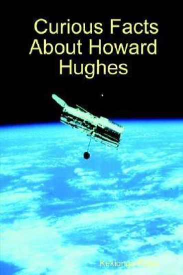Curious Facts About Howard Hughes
