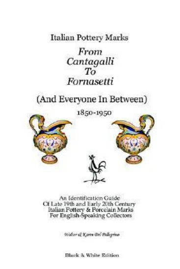 Italian Pottery Marks From Cantagalli To Fornasetti (Black and White Edition)