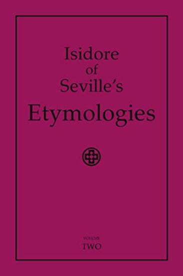 Isidore of Seville's Etymologies: Complete English Translation, Volume 2