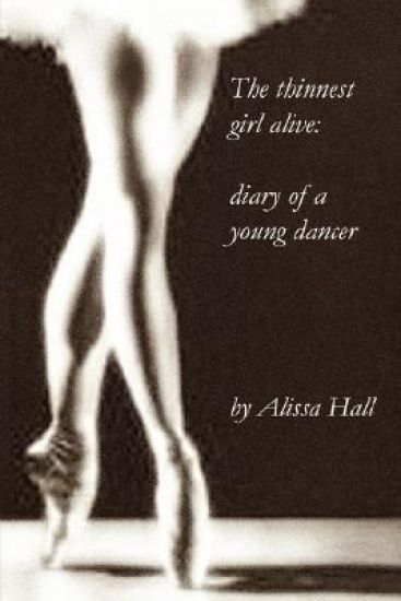 The thinnest girl alive: diary of a young dancer