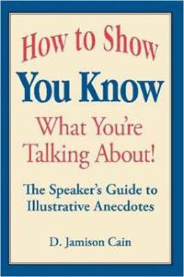 How to Show You Know What You're Talking About! The Speaker's Guide to Illustrative Anecdotes