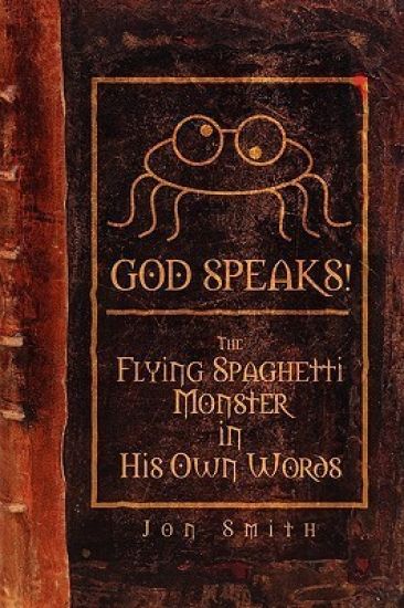GOD SPEAKS! The Flying Spaghetti Monster in His Own Words