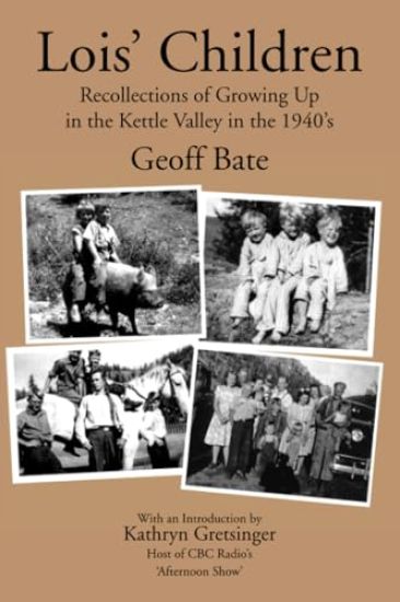 Lois' Children, Recollections of Growing Up in the Kettle Valley in the 1940's