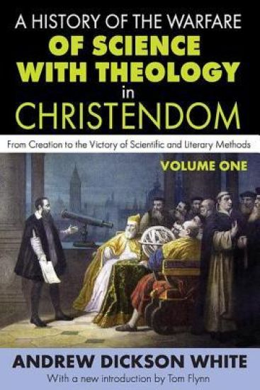 A History of the Warfare of Science with Theology in Christendom