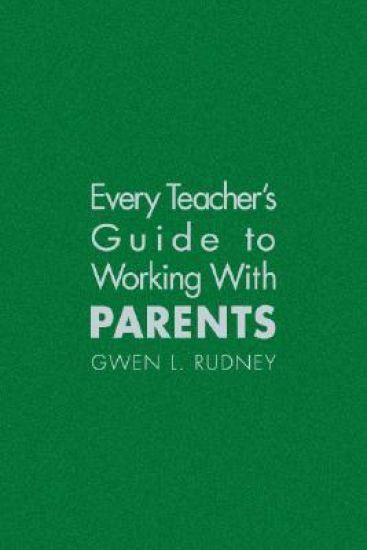 Every Teacher's Guide to Working With Parents
