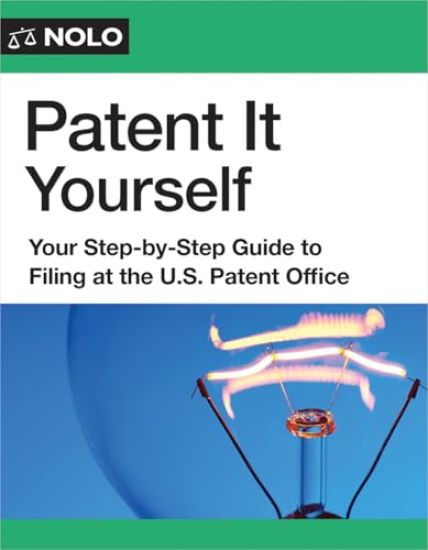 Patent It Yourself: Your Step-By-Step Guide to Filing at the U.S. Patent Office