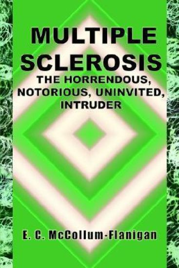 Multiple Sclerosis, the Horrendous, Notorious, Uninvited Intruder