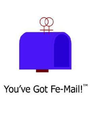 You've Got Fe-mail!