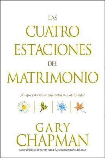 Las Cuatro Estaciones del Matrimonio : ?En Que Estacion Se Encuentra su Matrimonio? / Four Seasons of Marriage