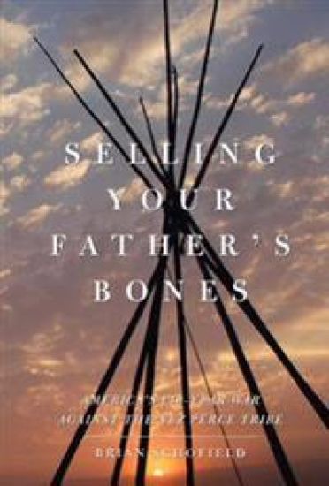 Selling Your Father's Bones: America's 140-Year War Against the Nez Perce Tribe