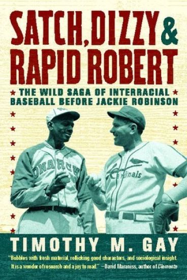 Satch, Dizzy, & Rapid Robert: The Wild Saga of Interracial Baseball Before Jackie Robinson