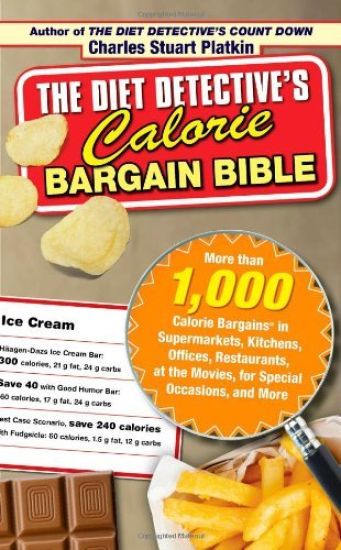The Diet Detective's Calorie Bargain Bible: More Than 1,000 Calorie Bargains in Supermarkets, Kitchens, Offices, Restaurants, the Movies, for Special