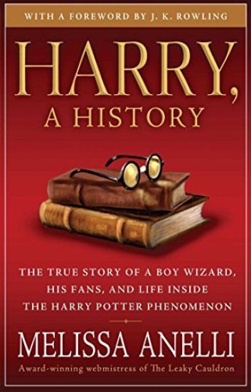 Harry, a History: The True Story of a Boy Wizard, His Fans, and Life Inside the Harry Potter Phenomenon