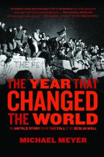 The Year That Changed the World: The Untold Story Behind the Fall of the Berlin Wall