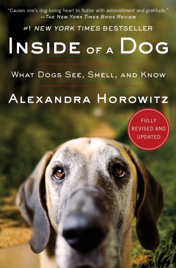 Inside of a Dog: What Dogs See, Smell, and Know