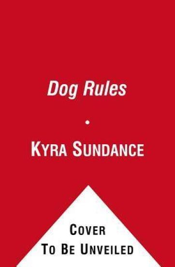 The Dog Rules: 14 Secrets to Developing the Dog You Want