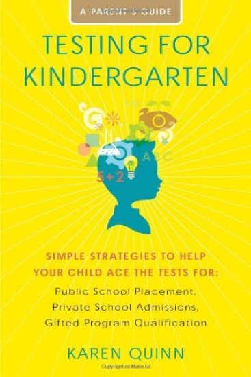 Testing for Kindergarten: Simple Strategies to Help Your Child Ace the Tests For: Public School Placement, Private School Admissions, Gifted Program Q