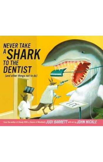Never Take a Shark to the Dentist: (and Other Things Not to Do)