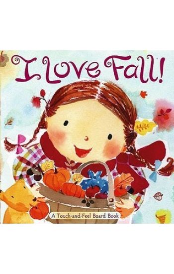 I Love Fall!: A Touch-And-Feel Board Book