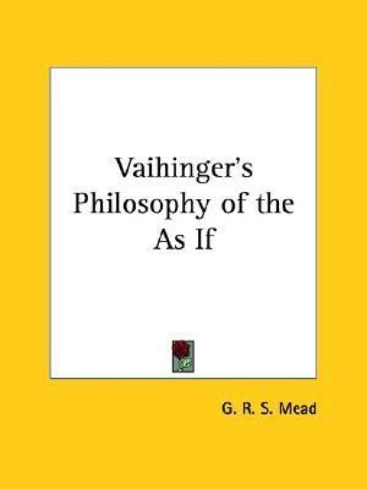 Vaihinger's Philosophy of the As If