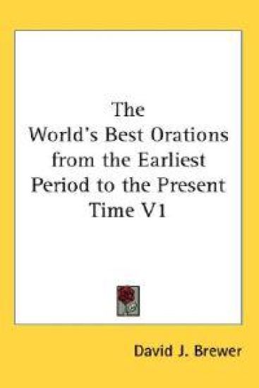 The World's Best Orations from the Earliest Period to the Present Time