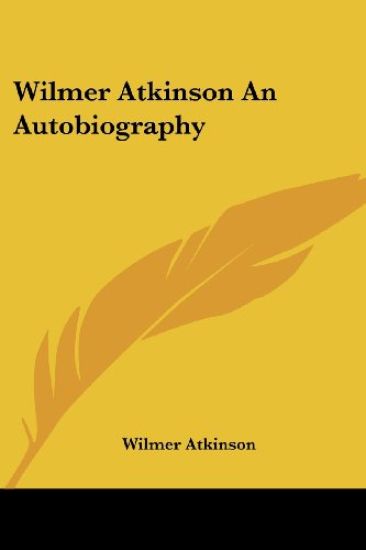 Wilmer Atkinson An Autobiography