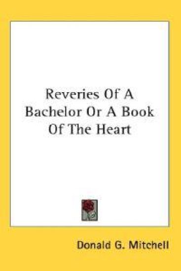 Reveries of a Bachelor or a Book of the Heart