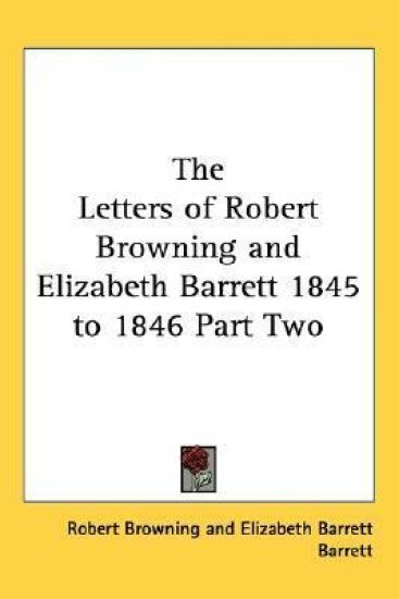 The Letters of Robert Browning And Elizabeth Barrett 1845 to 1846
