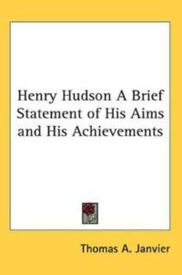 Henry Hudson A Brief Statement of His Aims and His Achievements