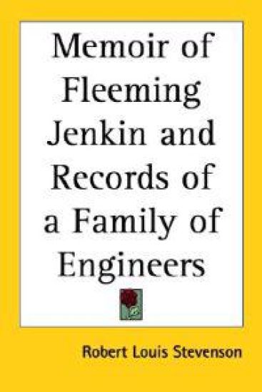 Memoir of Fleeming Jenkin And Records of a Family of Engineers