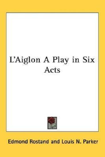 L'Aiglon A Play in Six Acts