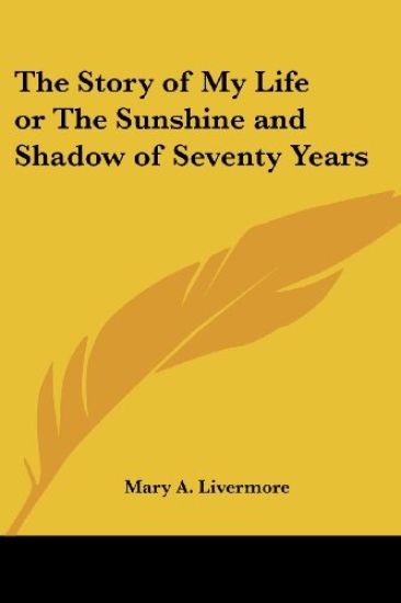 Story of My Life or The Sunshine and Shadow of Seventy Years