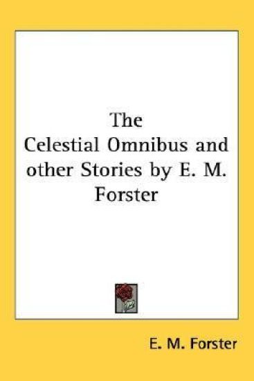 The Celestial Omnibus And Other Stories by E. M. Forster
