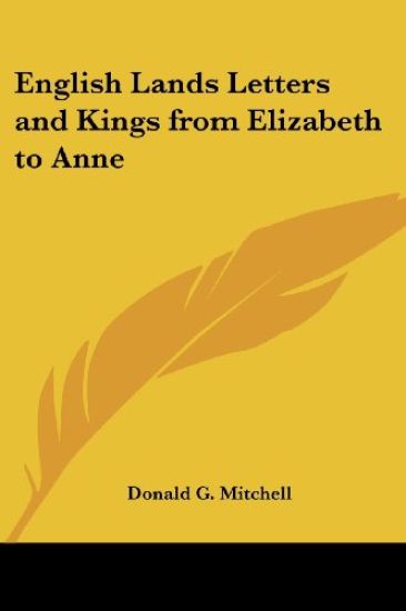 English Lands Letters and Kings from Elizabeth to Anne