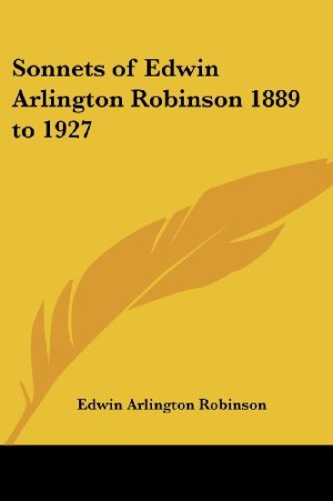 Sonnets of Edwin Arlington Robinson 1889 to 1927