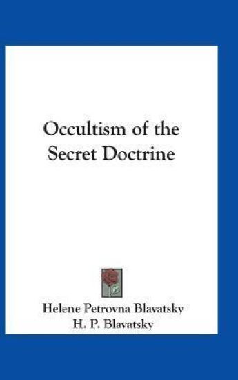 Blavatsky, H: Occultism of the Secret Doctrine