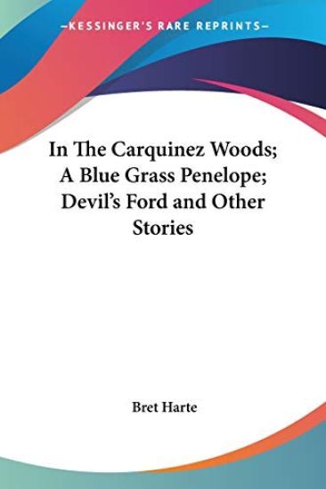 In The Carquinez Woods; A Blue Grass Penelope; Devil's Ford and Other Stories