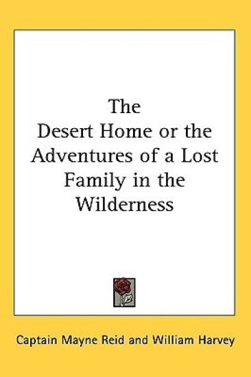 Desert Home or the Adventures of a Lost Family in the Wilderness